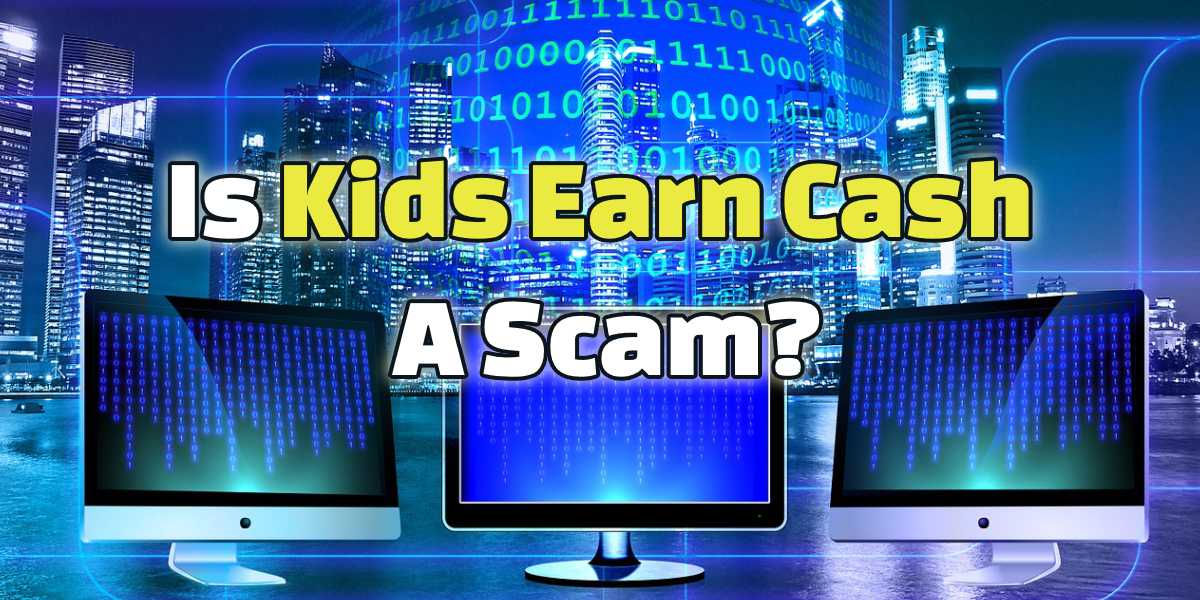 is kids earn cash a scam