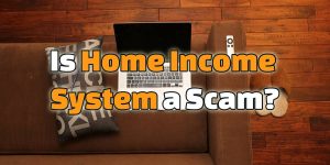 is home income system a scam