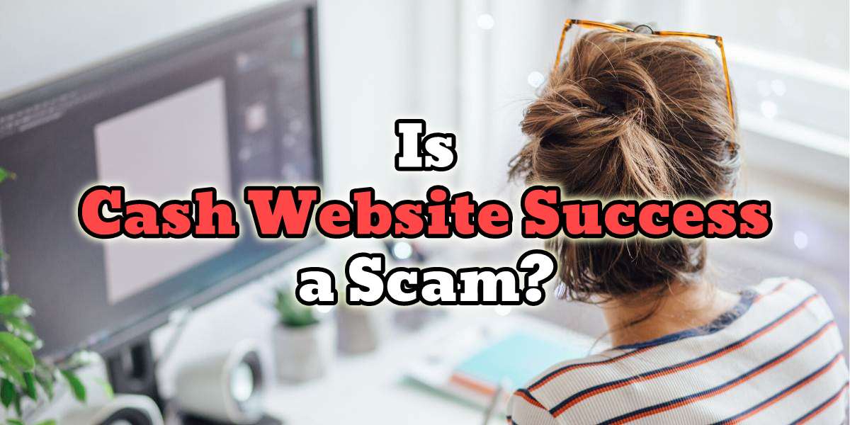 is cash website success a scam