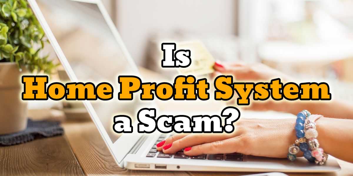Is Home Profit System a Scam