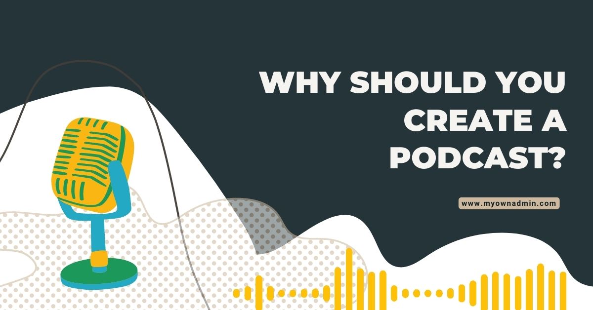 Why Should You Create A Podcast