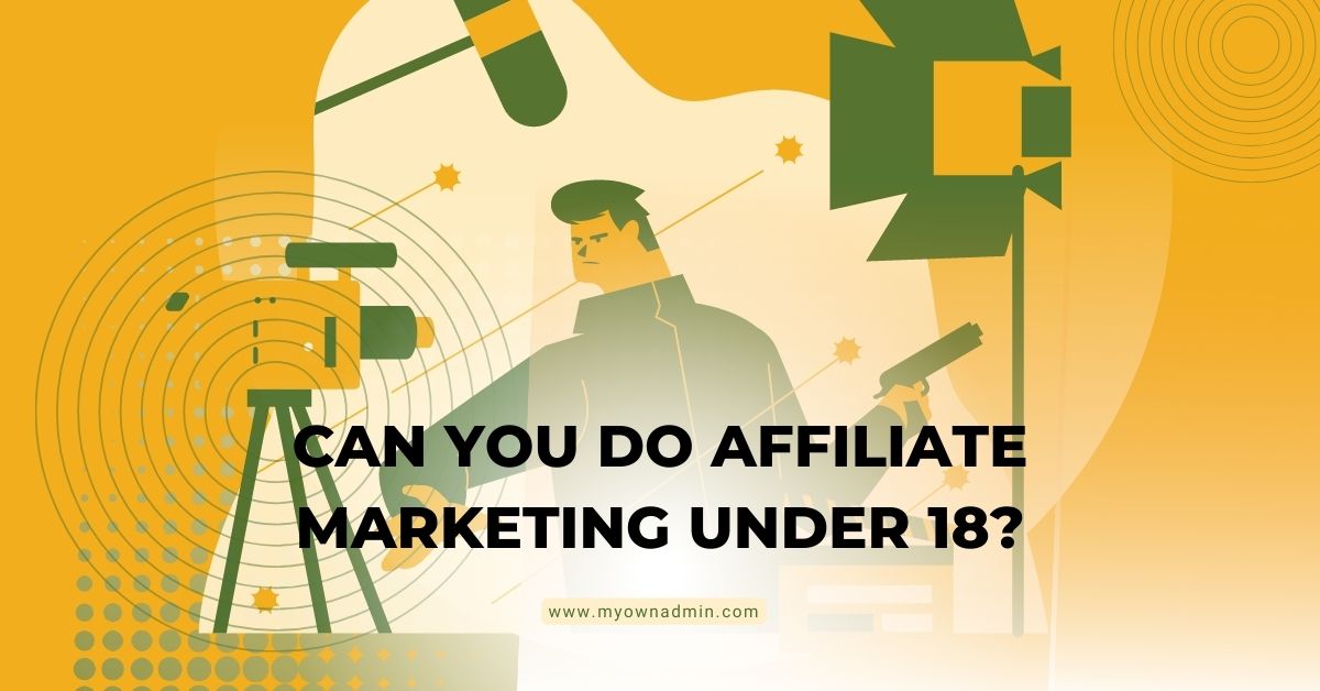 Can You Do Affiliate Marketing Under 18