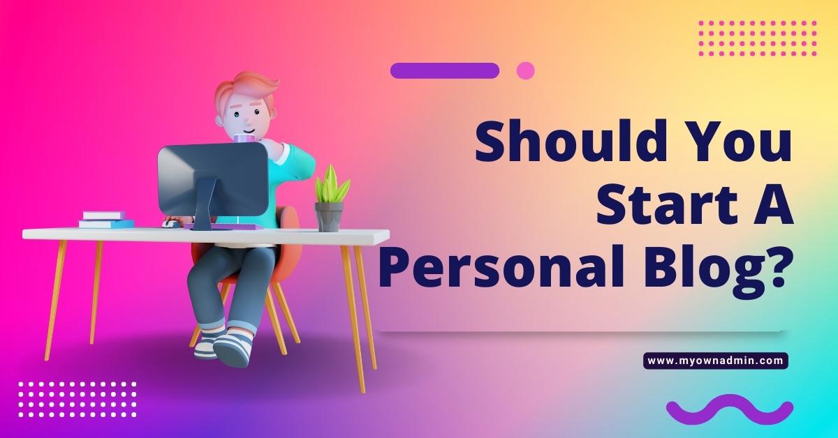 Should You Start A Personal Blog