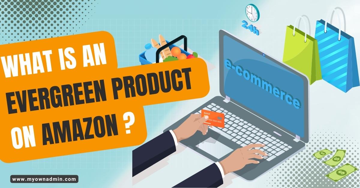 What Is An Evergreen Product On Amazon