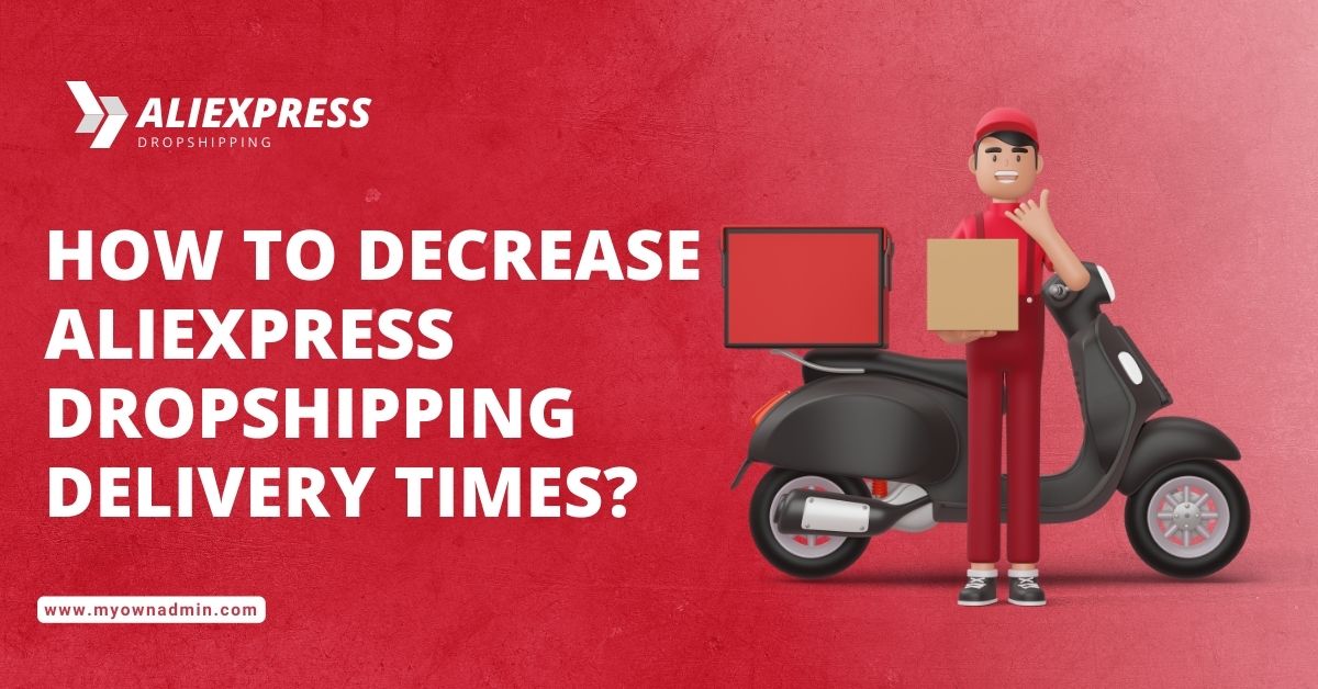 How to Decrease AliExpress Dropshipping Delivery Times