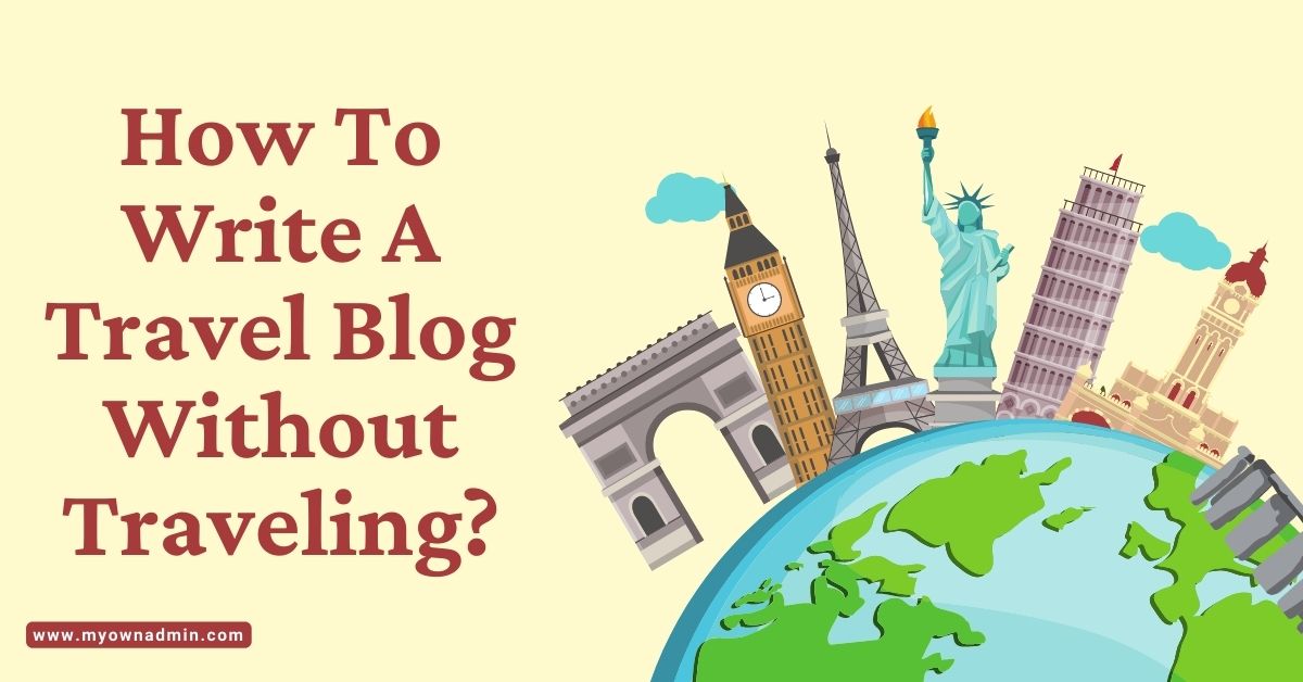 How To Write A Travel Blog Without Traveling
