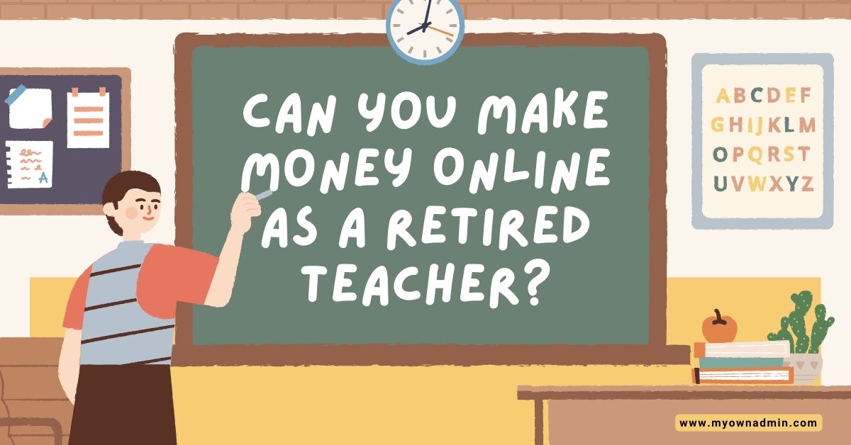 Can You Make Money Online As A Retired Teacher